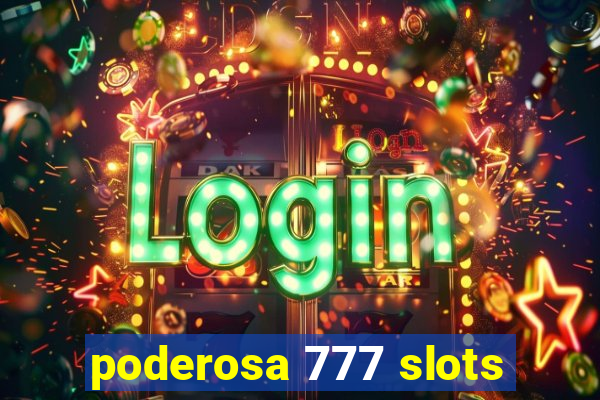 poderosa 777 slots